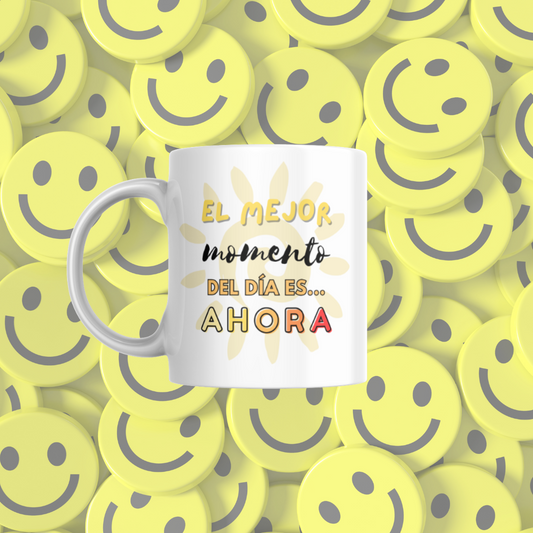 Taza "El mejor momento del día es ahora"