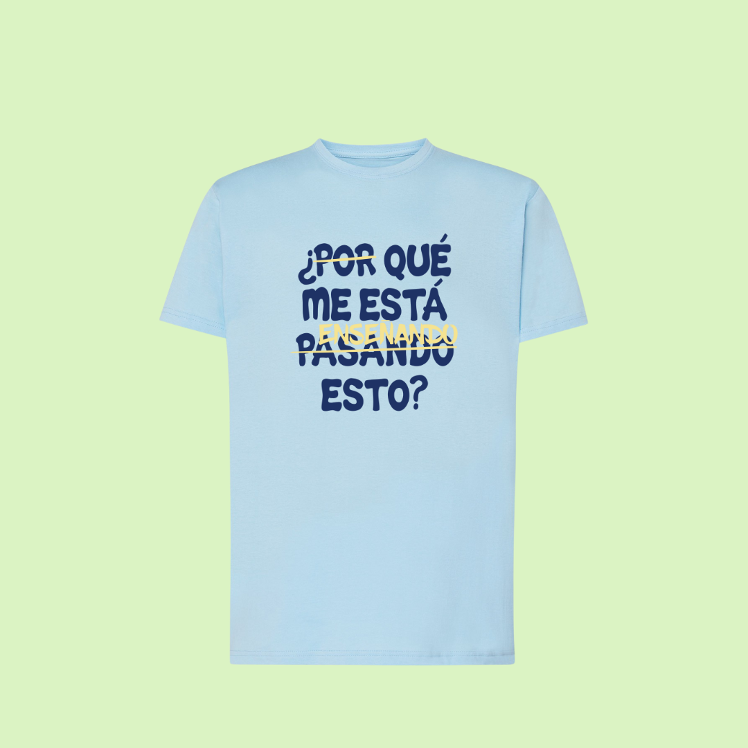 Camiseta "¿Qué me está enseñando esto?"