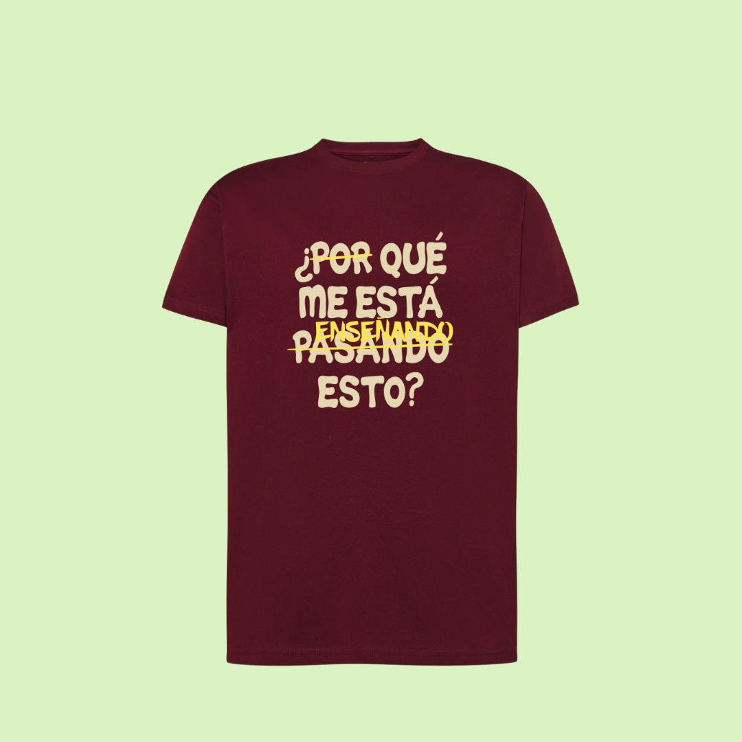 Camiseta "¿Qué me está enseñando esto?"