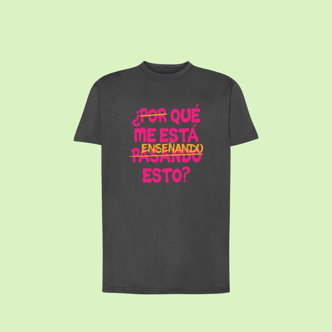 Camiseta "¿Qué me está enseñando esto?"