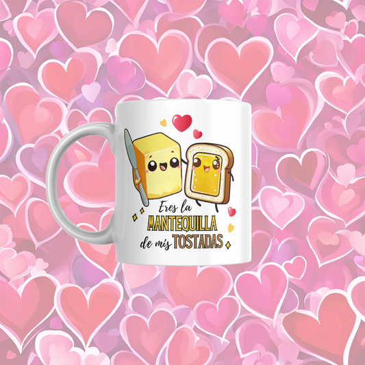 Taza "Eres la mantequilla de mis tostadas"